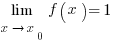 lim{x right x_0}{f(x)=1}