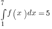 int{1}{7}{f(x)dx}=5