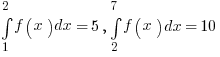 int{1}{2}{ f(x) dx} = 5 , int{2}{7}{ f(x)} dx = 10