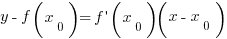 y-f(x_0)=f prime (x_0)(x-x_0)