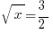 sqrt{x}=3/2