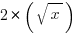 2* (sqrt{x})