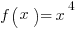 f(x)=x^4