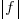 delim{|}{f}{|}