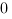 0