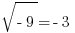 sqrt{-9}=-3