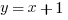 y=x+1