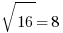 sqrt{16}=8