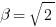 beta=sqrt{2}